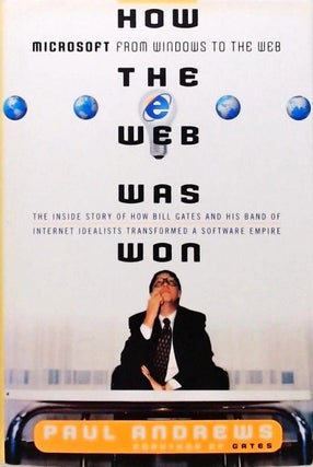 Item #7607 How the Web was won: Microsoft from Windows to the Web: the inside story of how Bill...