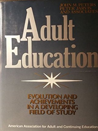 Adult Education: Evolution and Achievements in a Developing Field of Study (Jossey Bass Higher...