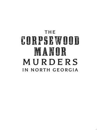 Item #923 Corpsewood Manor Murders in North Georgia, The. Amy Petulla