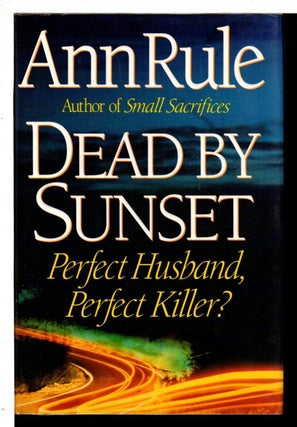 Item #934 Dead by Sunset Perfect Husband, Perfect Killer? Ann Rule