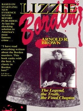 Item #935 Lizzie Borden The Legend, the Truth, the Final Chapter. Arnold R. Brown