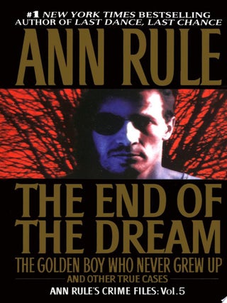 Item #937 The End Of The Dream The Golden Boy Who Never Grew Up Ann Rules Crime Files. Ann Rule