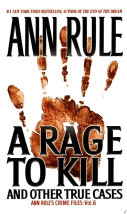 Item #938 A Rage To Kill and Other True Cases: Anne Rule's Crime Files, Vol. 6 Mass Market...
