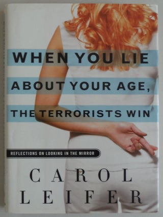 Item #962 When You Lie about Your Age, the Terrorists Win Reflections on Looking in the Mirror....